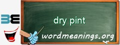 WordMeaning blackboard for dry pint